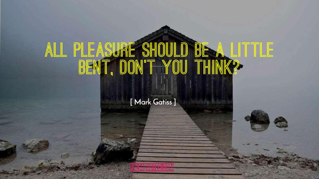 Mark Gatiss Quotes: All pleasure should be a