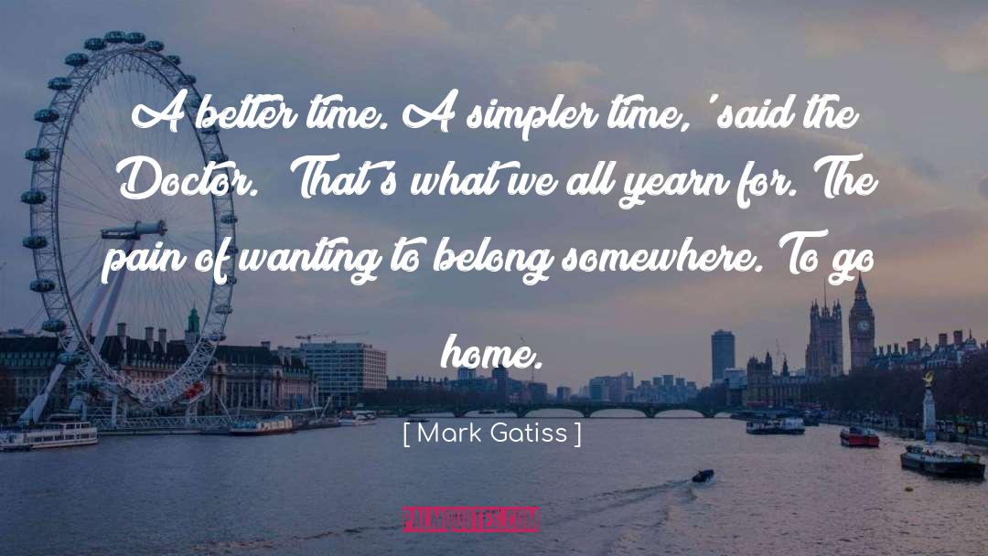 Mark Gatiss Quotes: A better time. A simpler