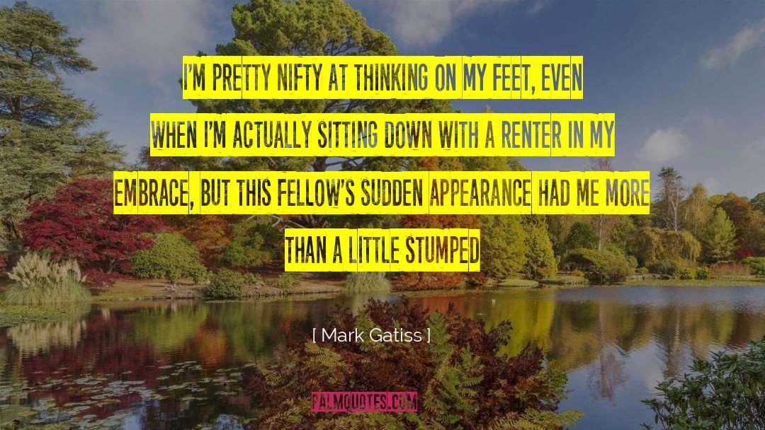 Mark Gatiss Quotes: I'm pretty nifty at thinking