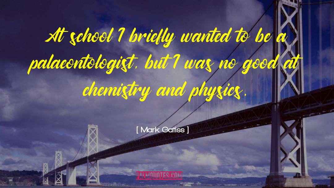 Mark Gatiss Quotes: At school I briefly wanted