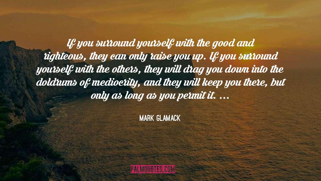 Mark Glamack Quotes: If you surround yourself with