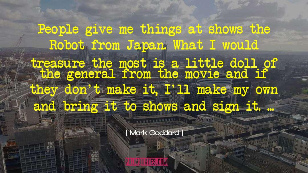 Mark Goddard Quotes: People give me things at