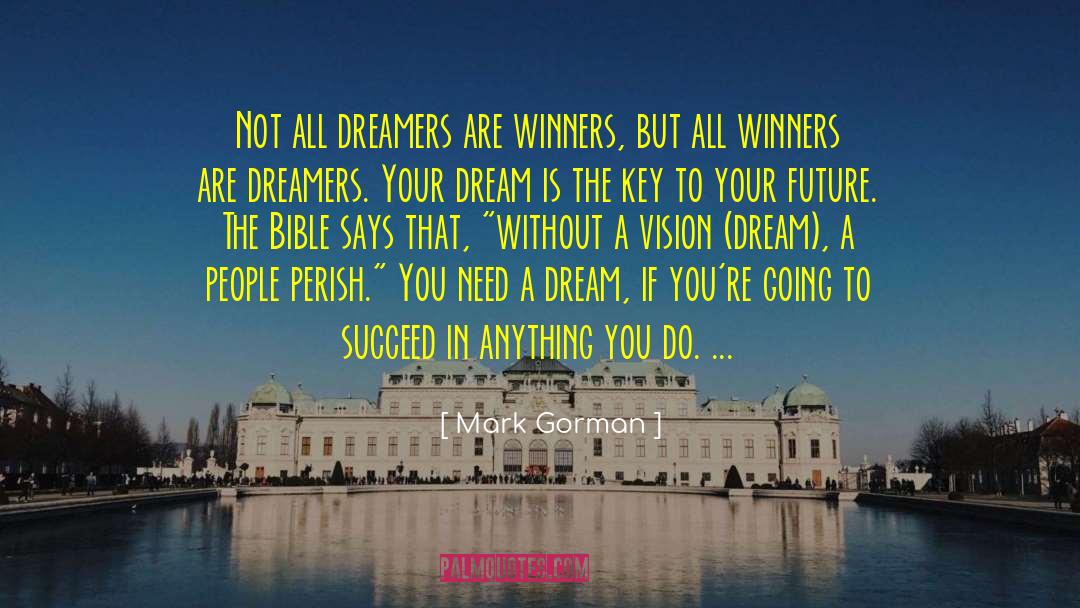Mark Gorman Quotes: Not all dreamers are winners,