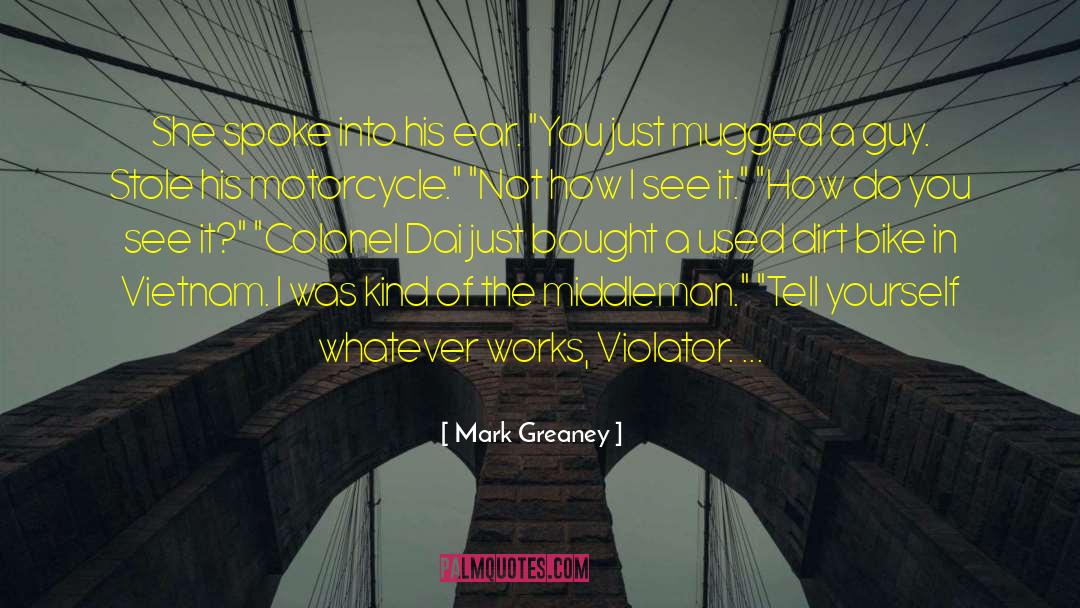 Mark Greaney Quotes: She spoke into his ear.