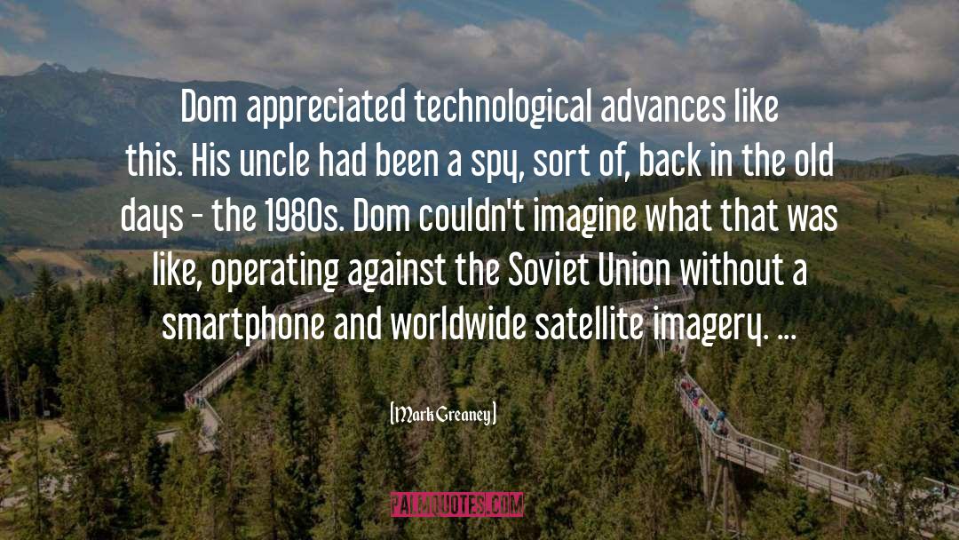 Mark Greaney Quotes: Dom appreciated technological advances like