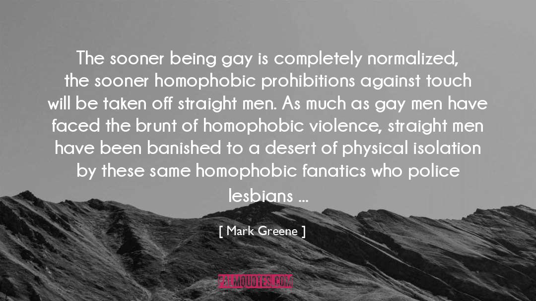 Mark Greene Quotes: The sooner being gay is