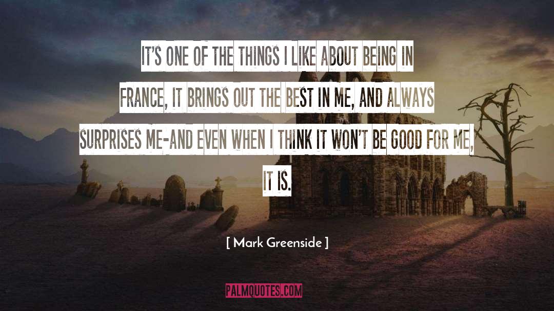 Mark Greenside Quotes: It's one of the things