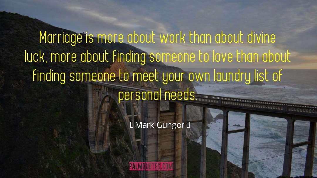 Mark Gungor Quotes: Marriage is more about work