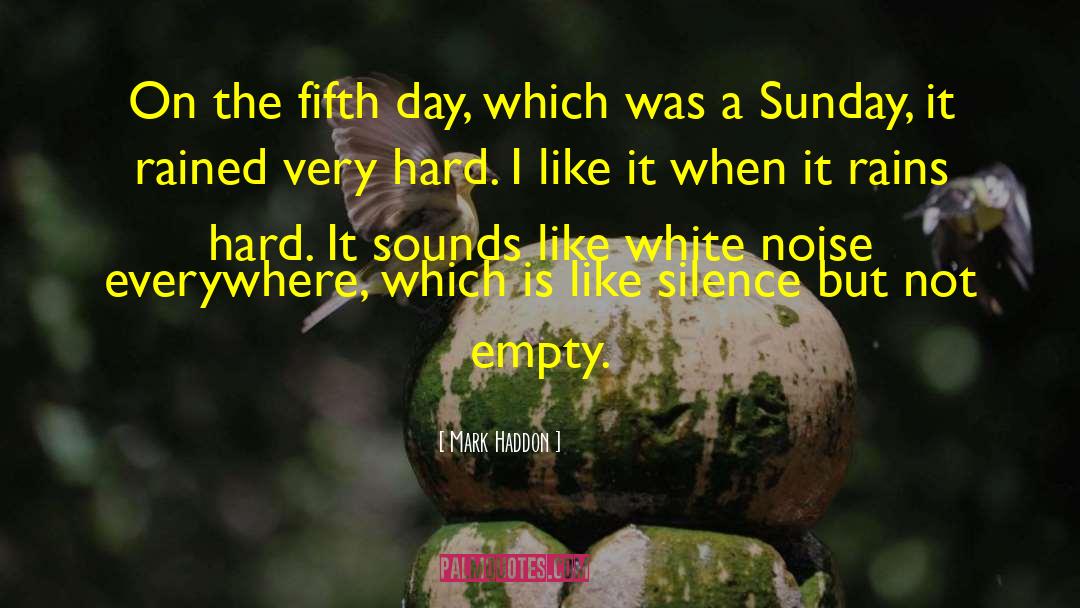 Mark Haddon Quotes: On the fifth day, which