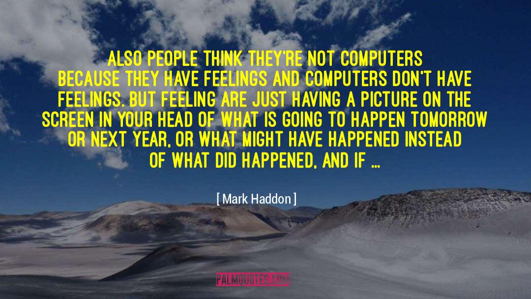 Mark Haddon Quotes: Also people think they're not