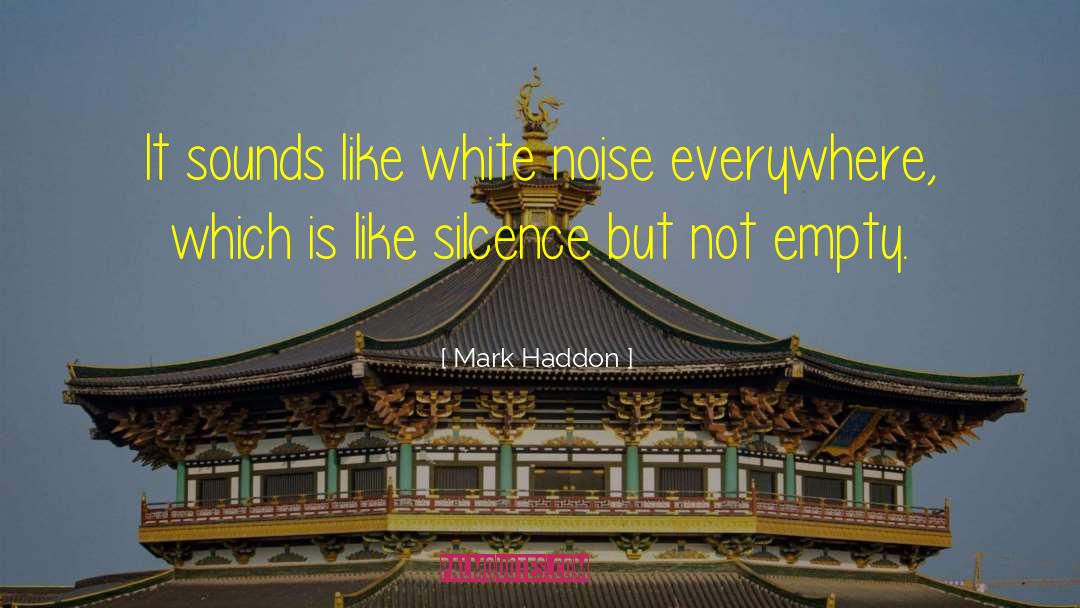 Mark Haddon Quotes: It sounds like white noise