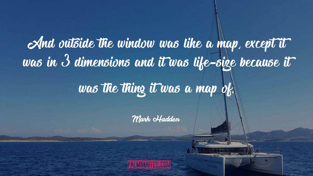 Mark Haddon Quotes: And outside the window was