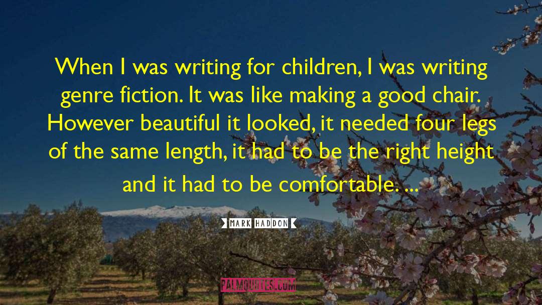 Mark Haddon Quotes: When I was writing for