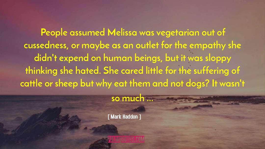 Mark Haddon Quotes: People assumed Melissa was vegetarian