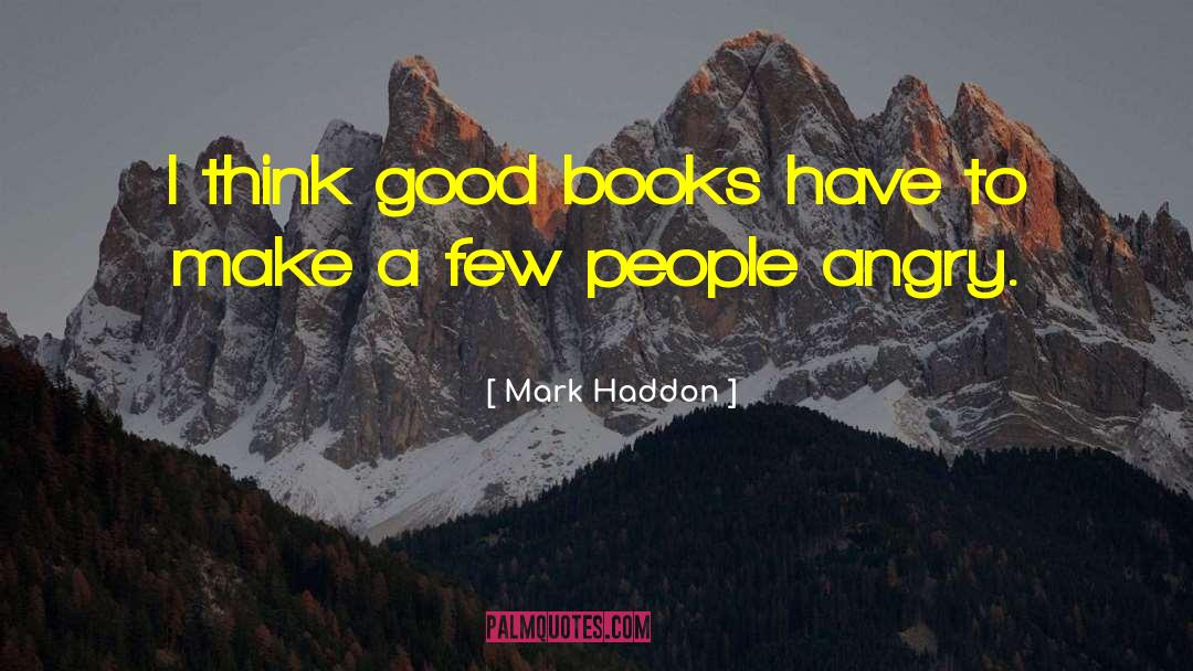 Mark Haddon Quotes: I think good books have