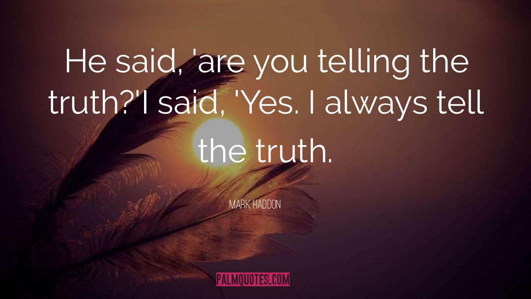 Mark Haddon Quotes: He said, 'are you telling