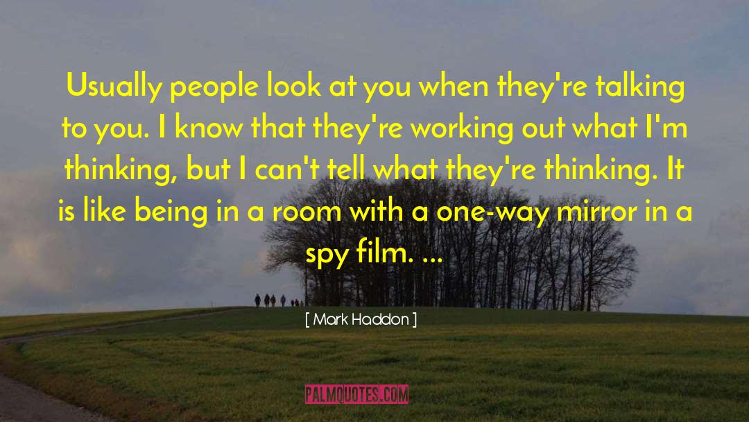 Mark Haddon Quotes: Usually people look at you