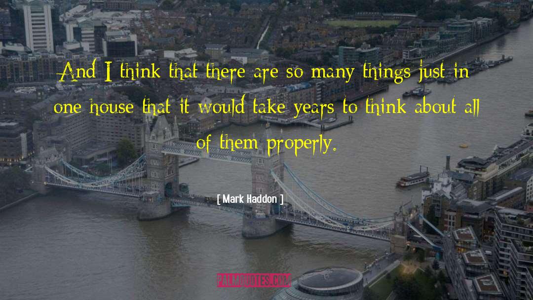 Mark Haddon Quotes: And I think that there