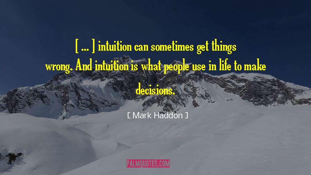 Mark Haddon Quotes: [ ... ] intuition can