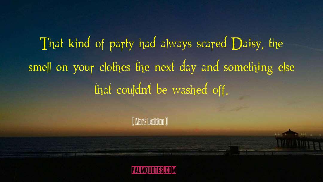 Mark Haddon Quotes: That kind of party had