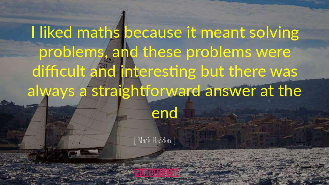 Mark Haddon Quotes: I liked maths because it