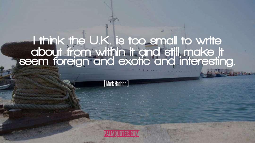 Mark Haddon Quotes: I think the U.K. is
