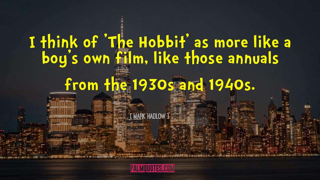 Mark Hadlow Quotes: I think of 'The Hobbit'