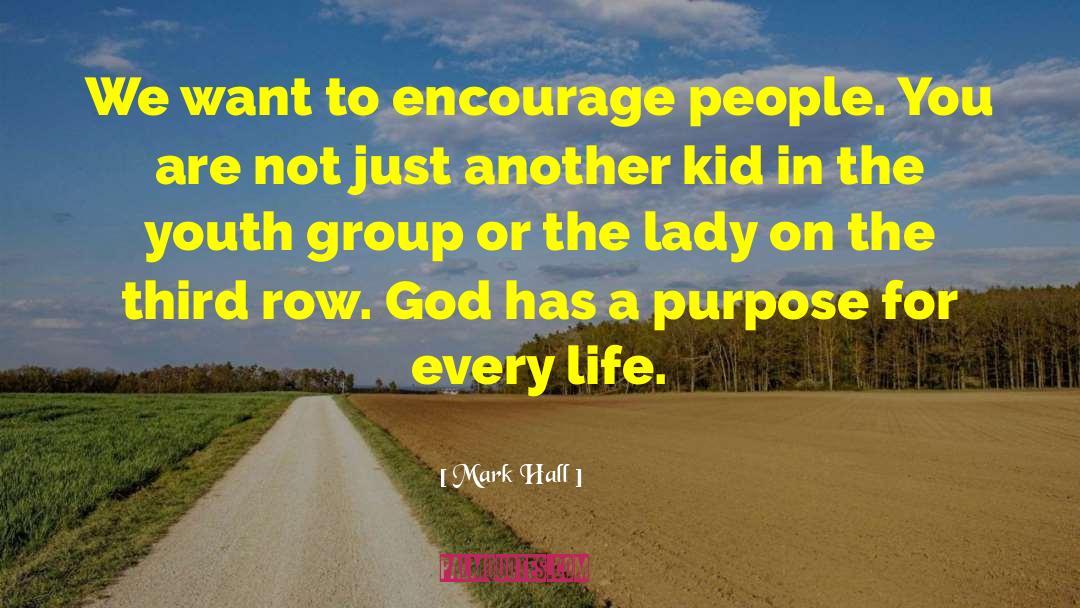 Mark Hall Quotes: We want to encourage people.