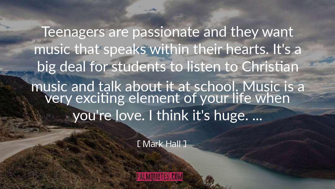 Mark Hall Quotes: Teenagers are passionate and they
