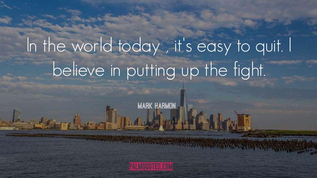 Mark Harmon Quotes: In the world today ,