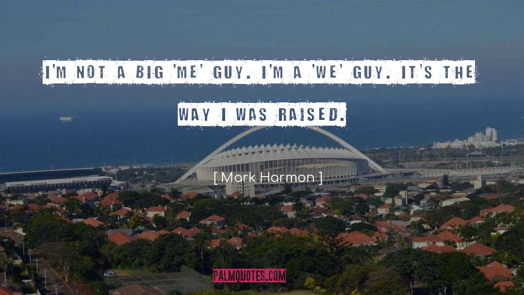 Mark Harmon Quotes: I'm not a big 'me'