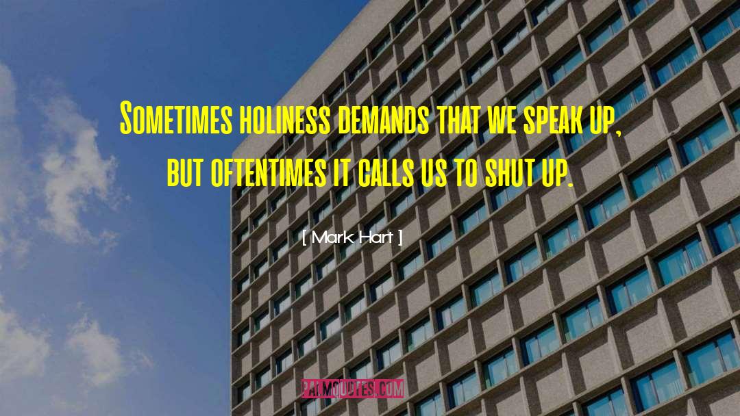 Mark Hart Quotes: Sometimes holiness demands that we