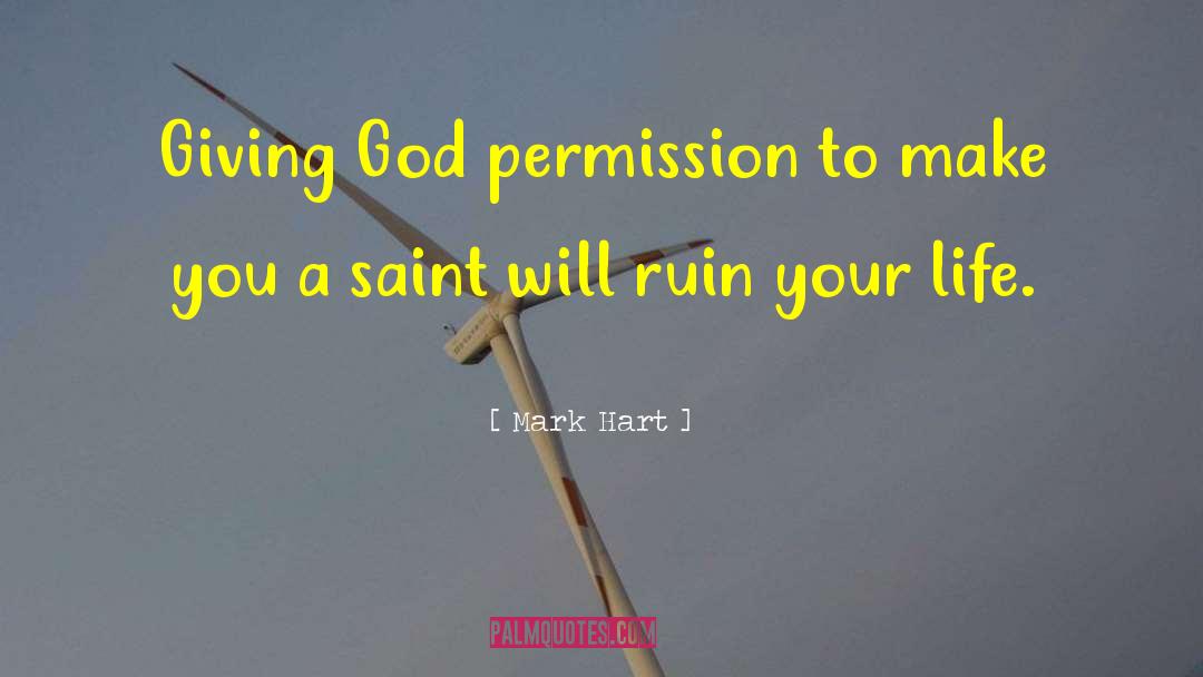 Mark Hart Quotes: Giving God permission to make