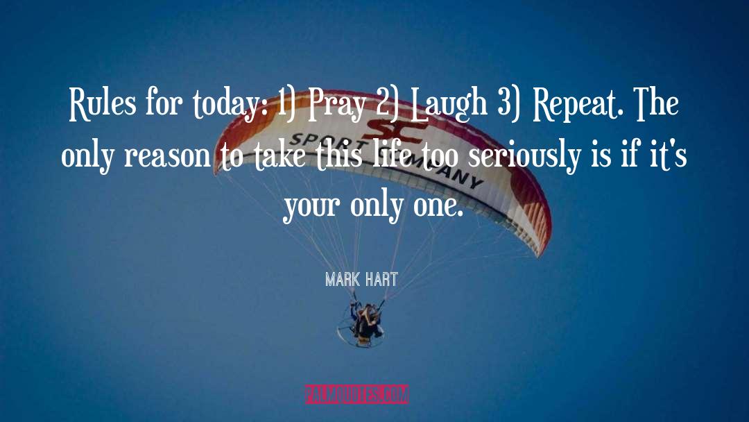 Mark Hart Quotes: Rules for today: 1) Pray