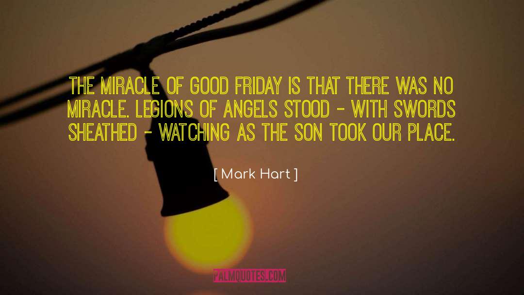 Mark Hart Quotes: The miracle of Good Friday