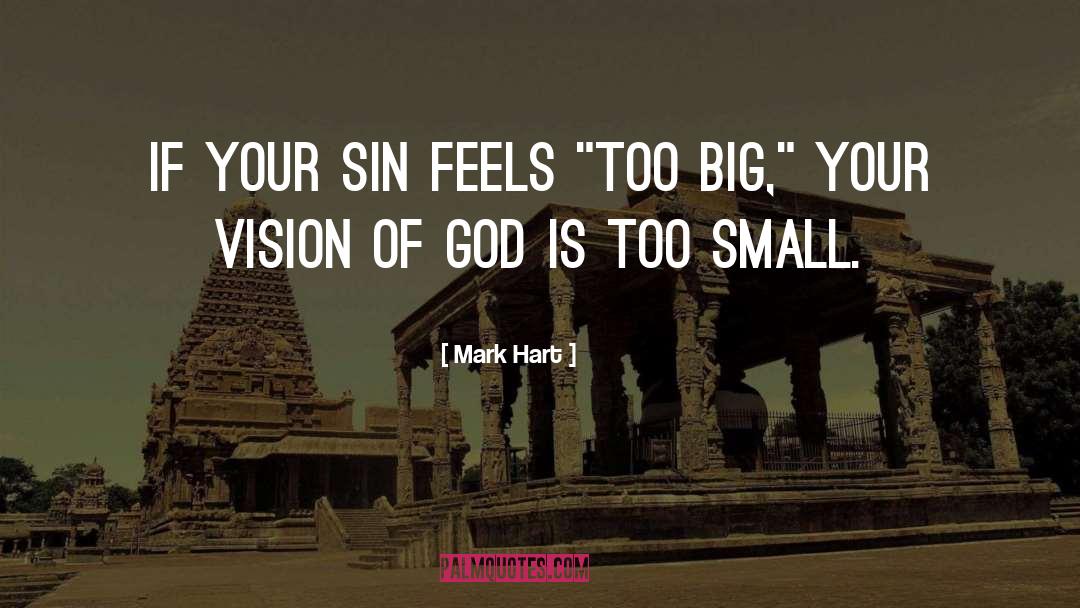 Mark Hart Quotes: If your sin feels 