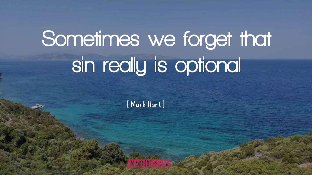 Mark Hart Quotes: Sometimes we forget that sin