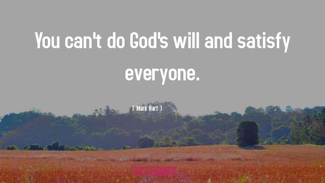 Mark Hart Quotes: You can't do God's will