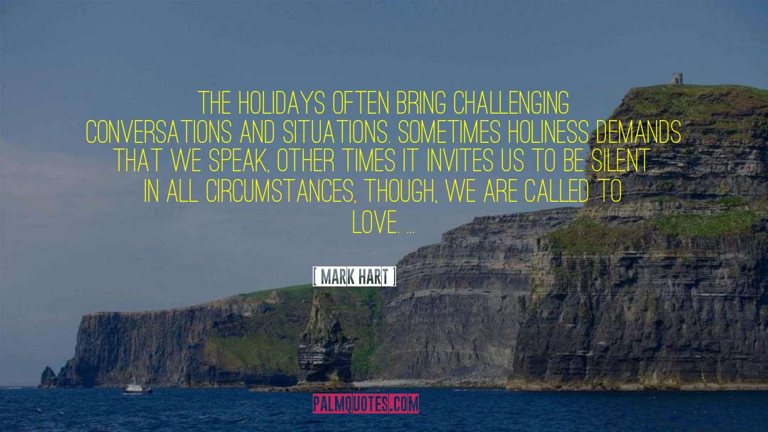 Mark Hart Quotes: The holidays often bring challenging