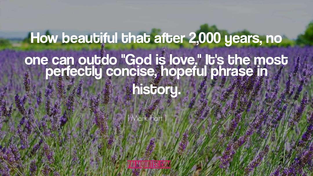 Mark Hart Quotes: How beautiful that after 2,000