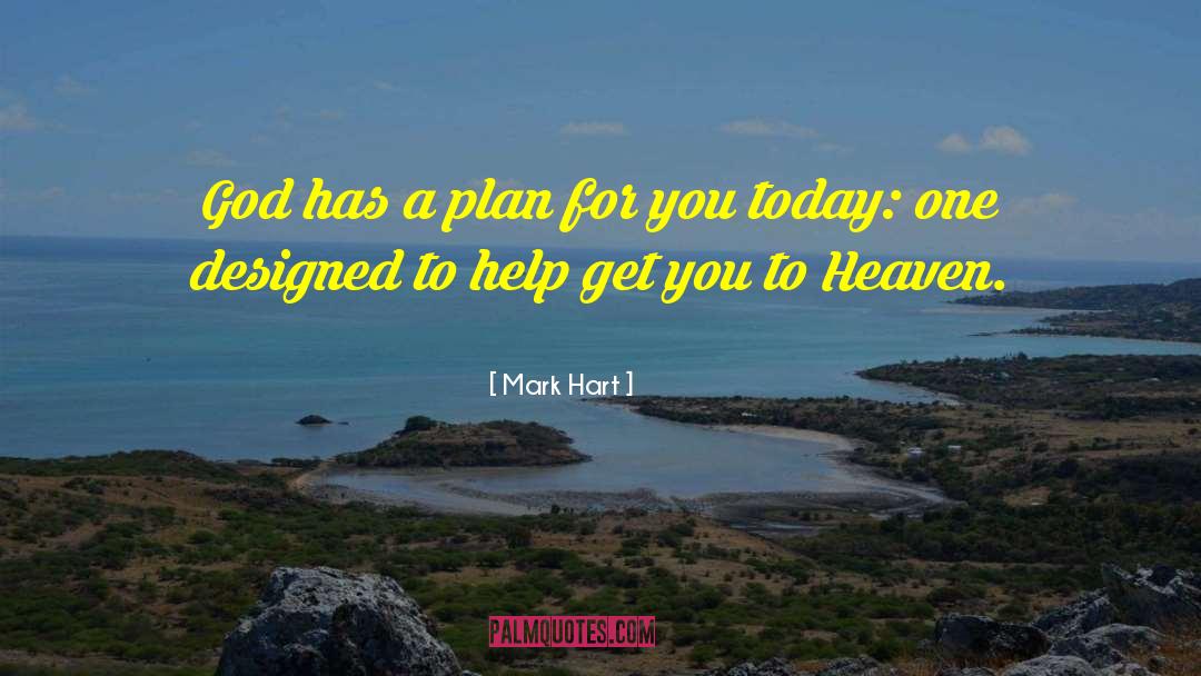 Mark Hart Quotes: God has a plan for