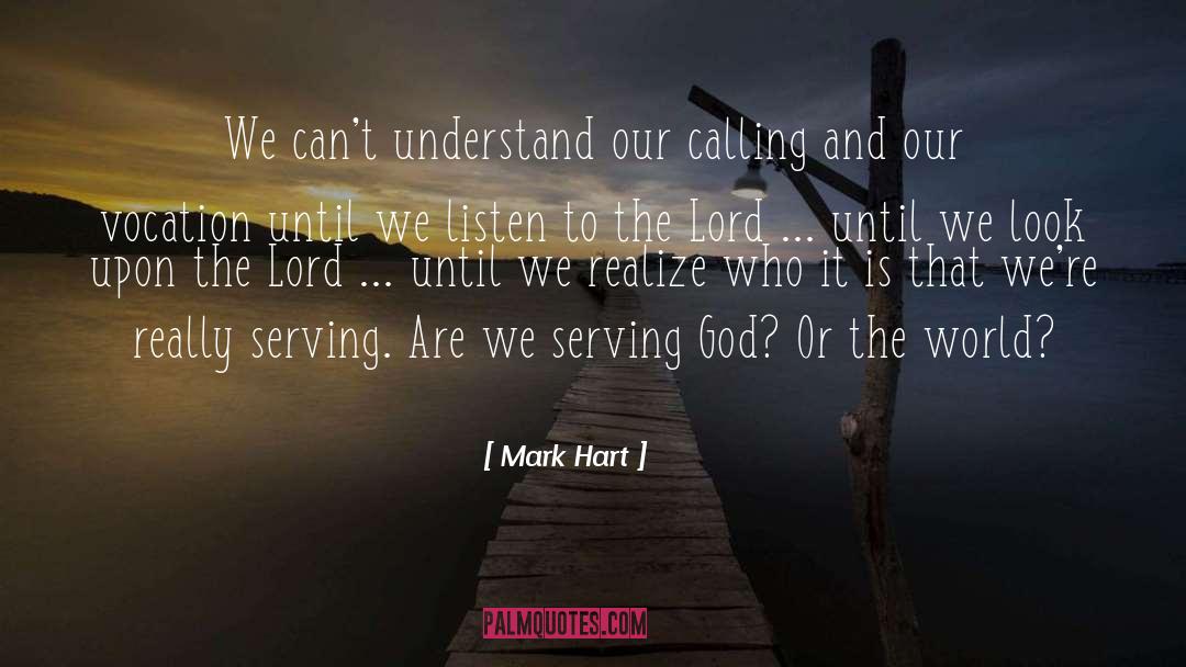 Mark Hart Quotes: We can't understand our calling