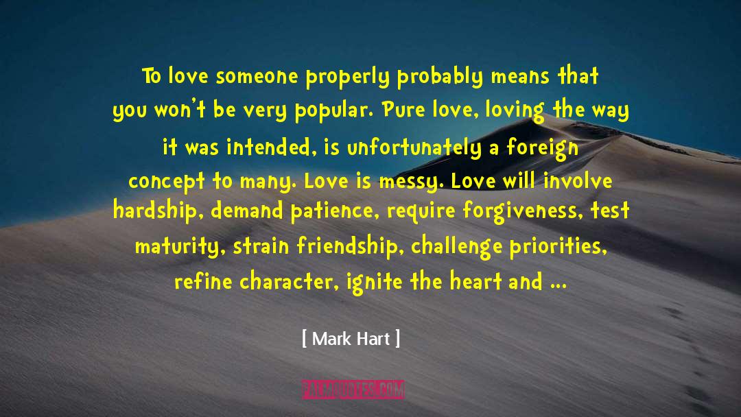 Mark Hart Quotes: To love someone properly probably