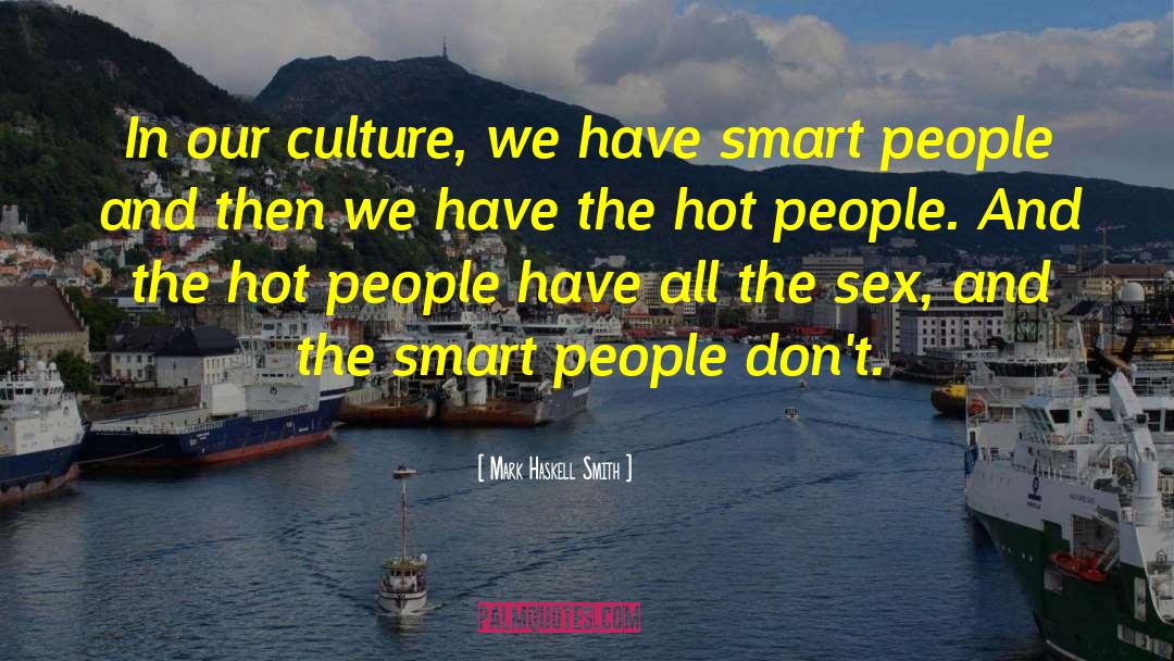 Mark Haskell Smith Quotes: In our culture, we have