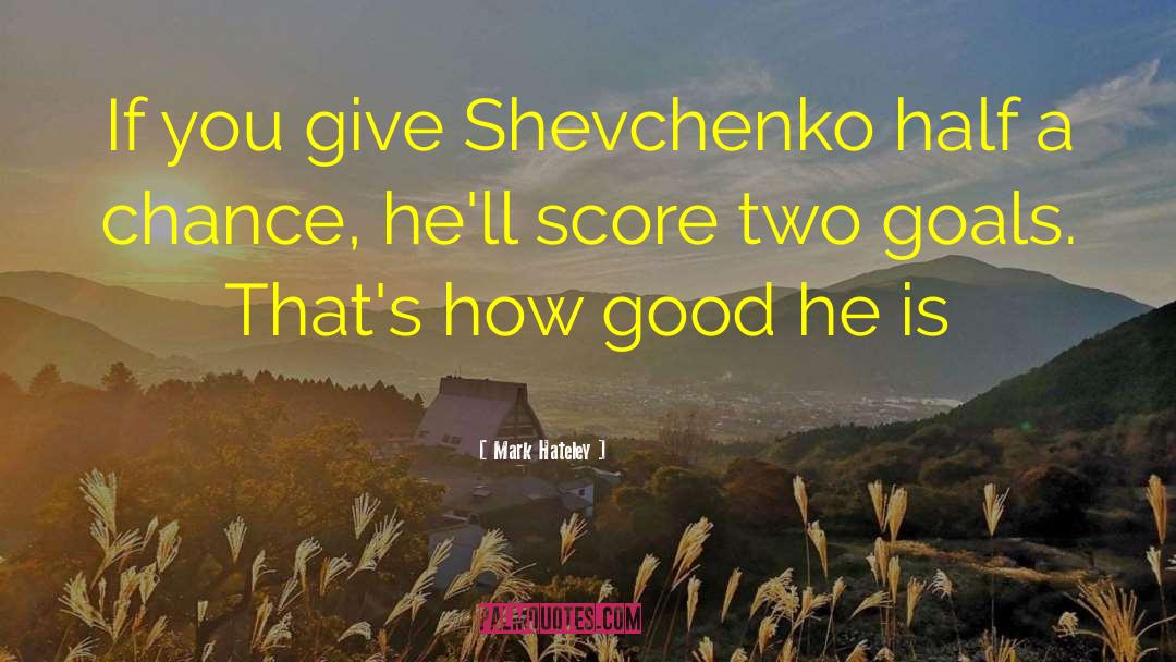 Mark Hateley Quotes: If you give Shevchenko half