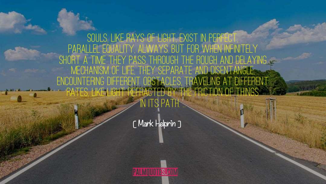 Mark Helprin Quotes: Souls, like rays of light,