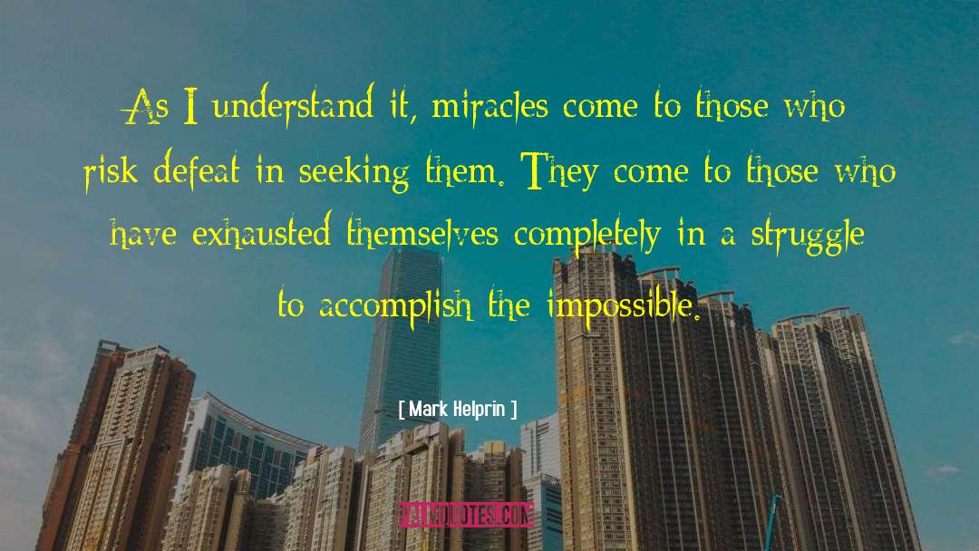 Mark Helprin Quotes: As I understand it, miracles