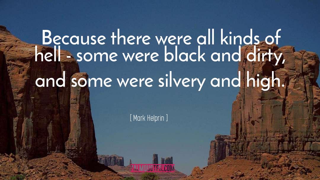 Mark Helprin Quotes: Because there were all kinds