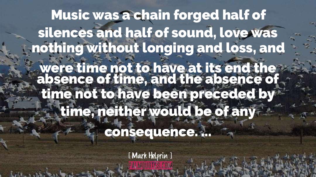 Mark Helprin Quotes: Music was a chain forged