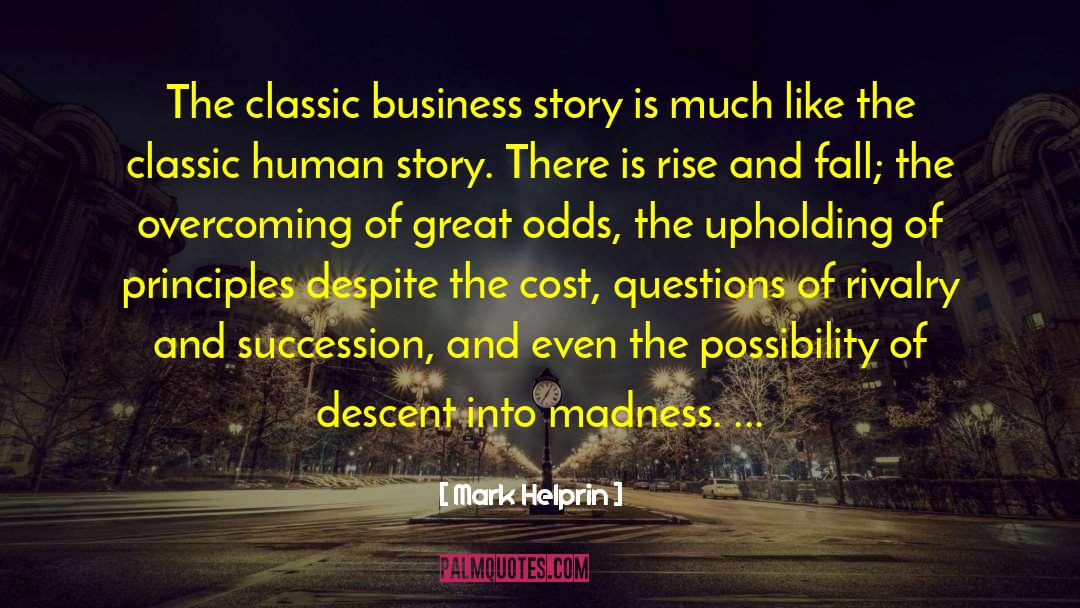 Mark Helprin Quotes: The classic business story is